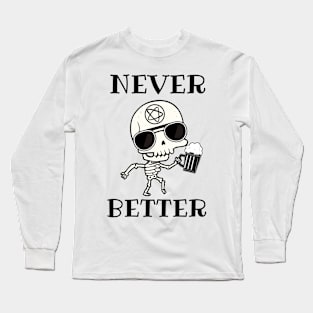 Never better skeleton, never better, skeleton, bones Long Sleeve T-Shirt